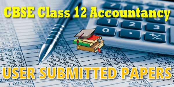 CBSE User Submitted Papers Class 12 Accountancy
