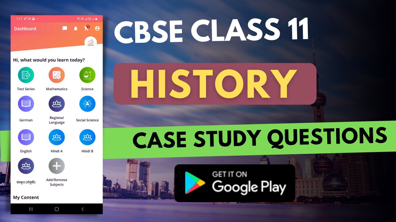Class 11 History Case Study Questions