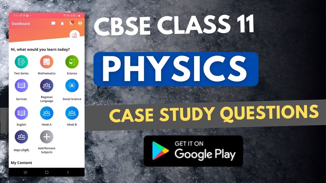 Class 11 Physics Case Study Questions