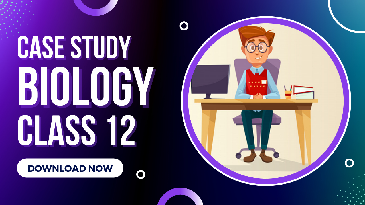 case study biology class 12