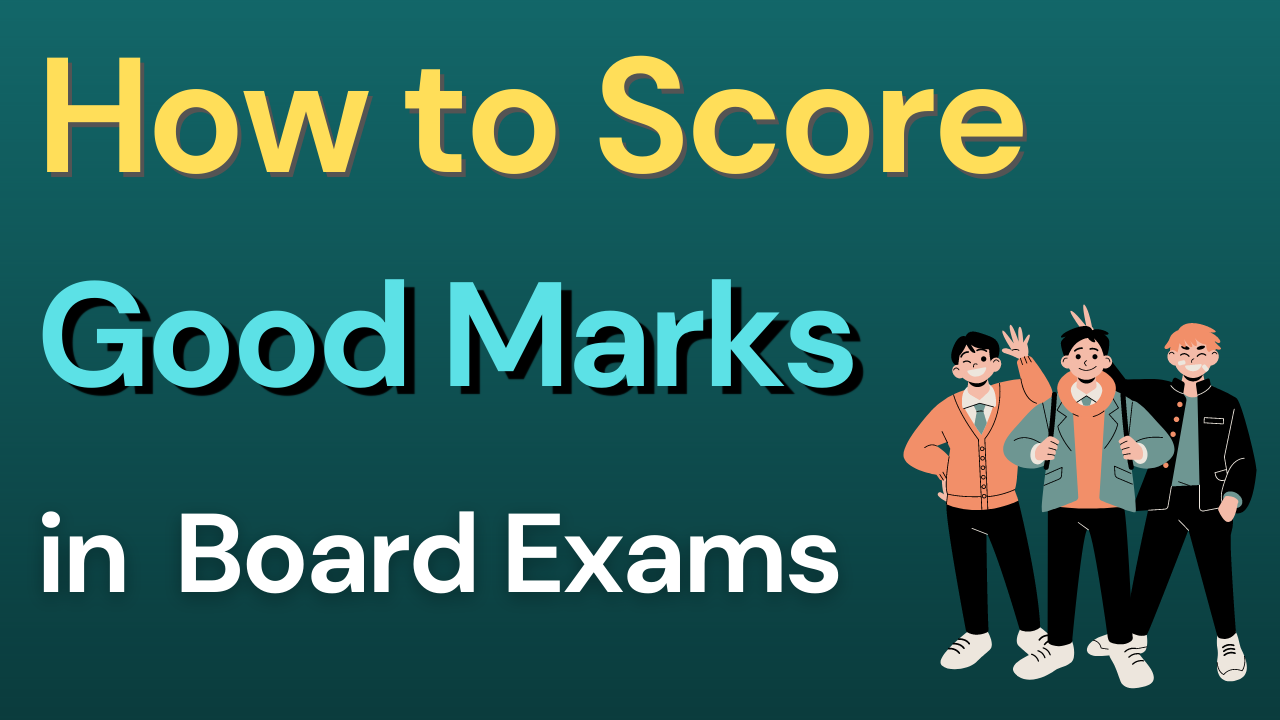 How to Score Good Marks in Board Exams
