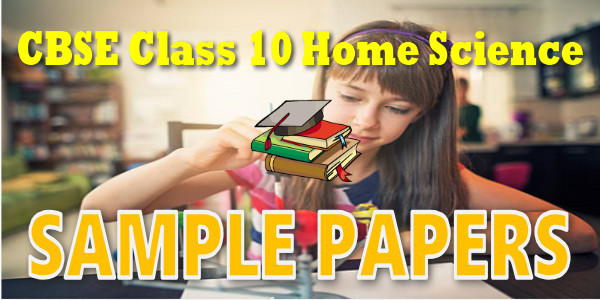 Home Science Sample Paper with solution for class 10 CBSE PDF Download