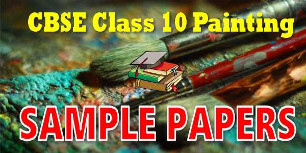 CBSE Sample Papers for Class 10 Painting