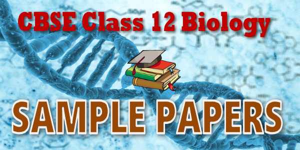 Sample Papers of Class 12 Biology