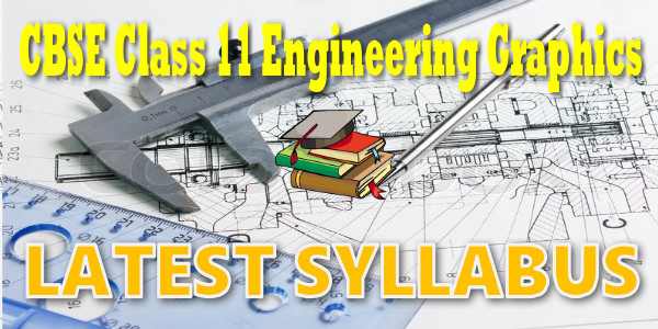 Latest CBSE Syllabus for Class 11 Engineering Graphics