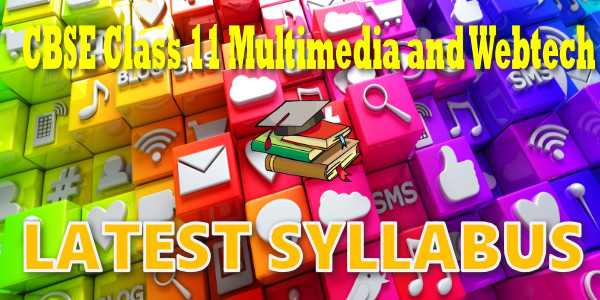 Latest CBSE Syllabus for Class 11 Multimedia and Web Technology