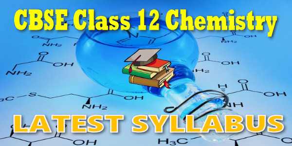 Latest CBSE Syllabus for Class 12 Chemistry