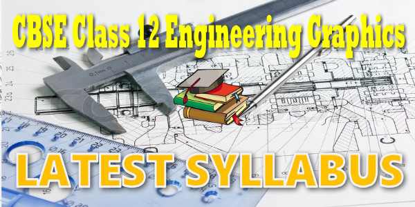 Latest CBSE Syllabus for Class 12 Engineering Graphics