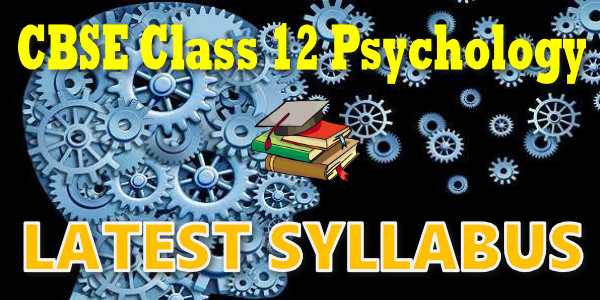 Latest CBSE Syllabus for Class 12 Psychology