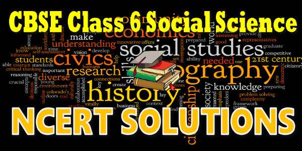 NCERT solutions for class 6 Social Science