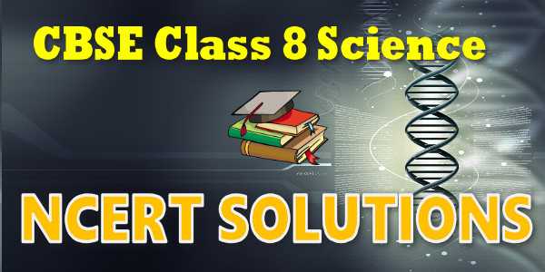 NCERT Solutions for class 8 Science