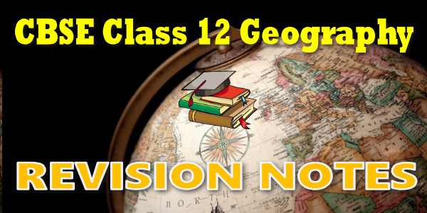 CBSE Revision Notes for Class 12 Geography