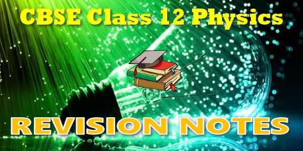 CBSE Revision Notes for Class 12 Physics