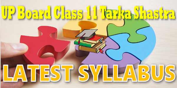 Latest UP Board Syllabus for Class 11 तर्क शास्त्र