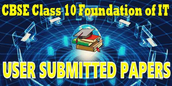 CBSE User Submitted Papers Class 10 Foundation of IT