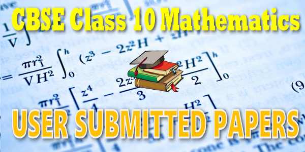 CBSE User Submitted Papers Class 10 Mathematics