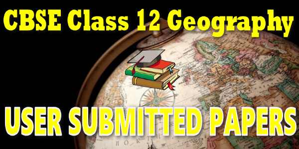 CBSE User Submitted Papers Class 12 Geography