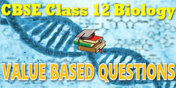 CBSE Value Based Questions class 12 Biology