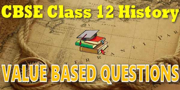 CBSE Value Based Questions class 12 History